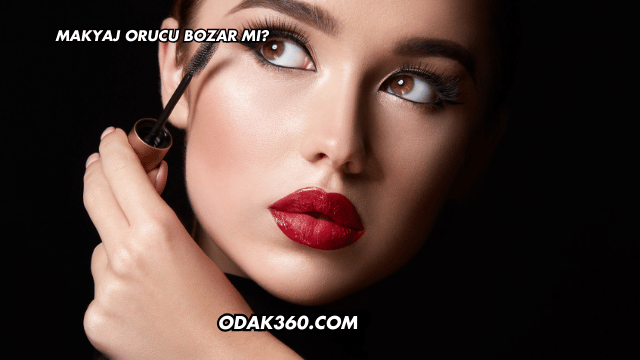 Makyaj Orucu Bozar mı?