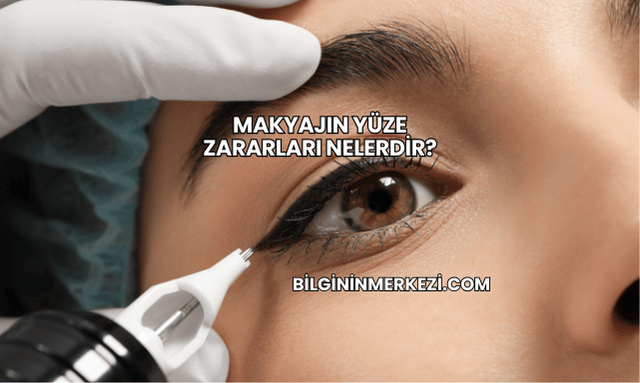 Makyajın Yüze Zararları Nelerdir?