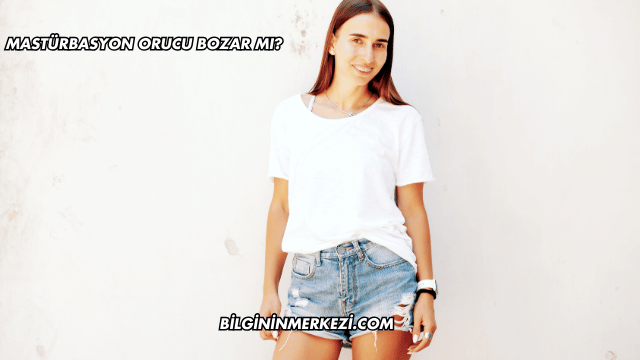 Mastürbasyon Orucu Bozar mı?