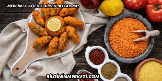 Mercimek Köftesi Diyeti Bozar mı?