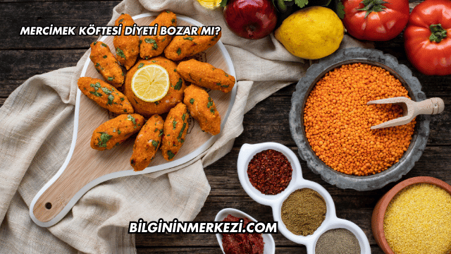Mercimek Köftesi Diyeti Bozar mı?