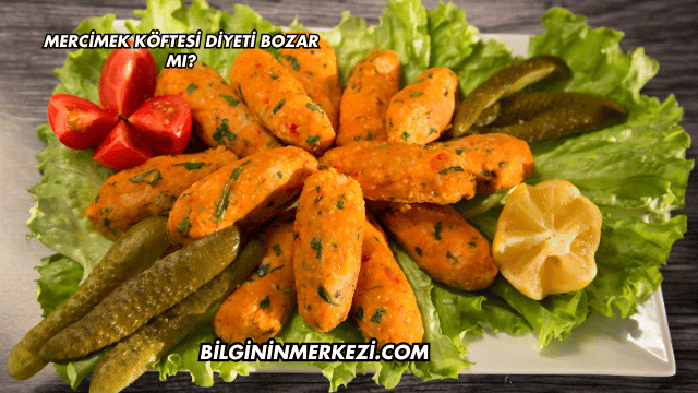 Mercimek Köftesi Diyeti Bozar mı?