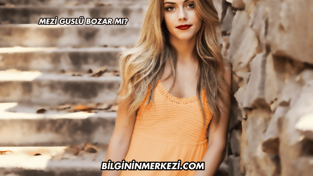 Mezi Guslü Bozar mı?