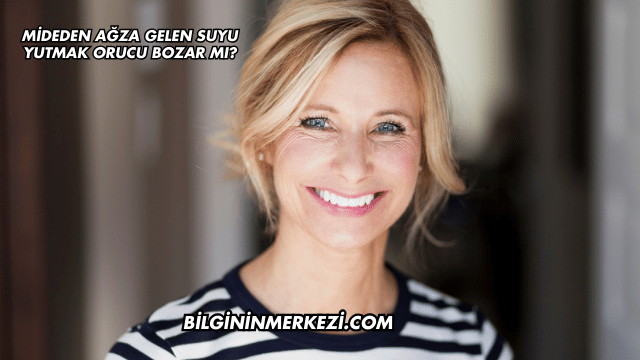 Mideden Ağza Gelen Suyu Yutmak Orucu Bozar mı?