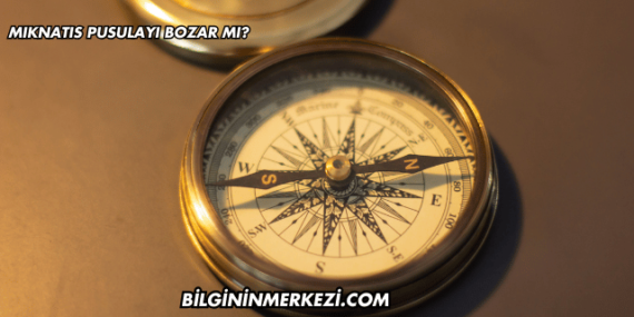 Mıknatıs Pusulayı Bozar mı?