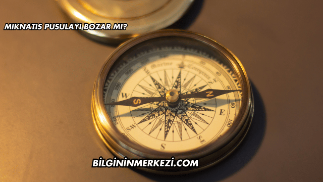 Mıknatıs Pusulayı Bozar mı?