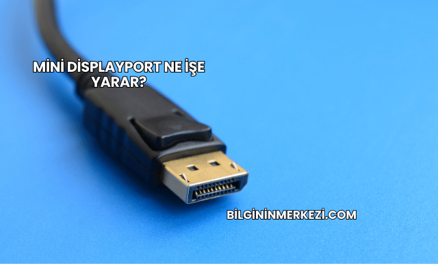 Mini DisplayPort Ne İşe Yarar?