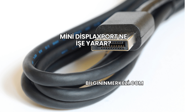 Mini DisplayPort Ne İşe Yarar?