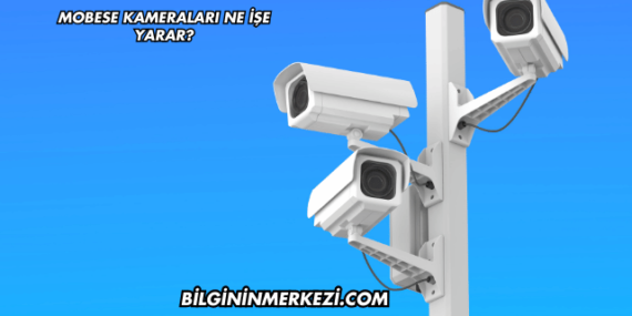 Mobese Kameraları Ne İşe Yarar?