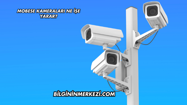 Mobese Kameraları Ne İşe Yarar?