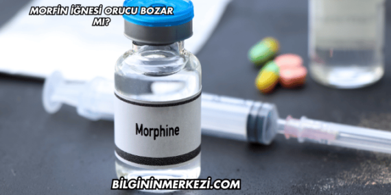 Morfin İğnesi Orucu Bozar mı?