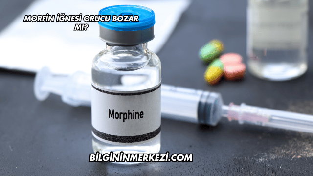 Morfin İğnesi Orucu Bozar mı?