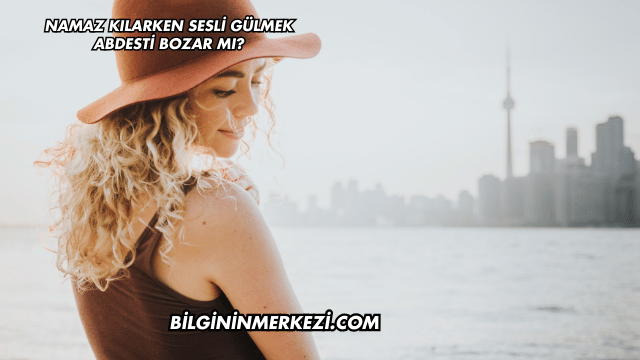 Namaz Kılarken Sesli Gülmek Abdesti Bozar mı?