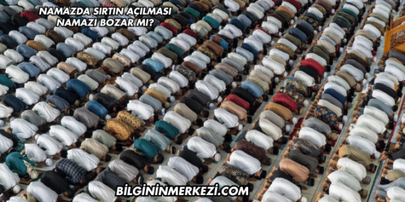 Namazda Sırtın Açılması Namazı Bozar mı?