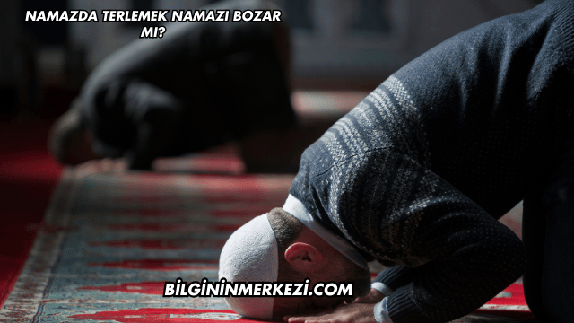 Namazda Terlemek Namazı Bozar mı?