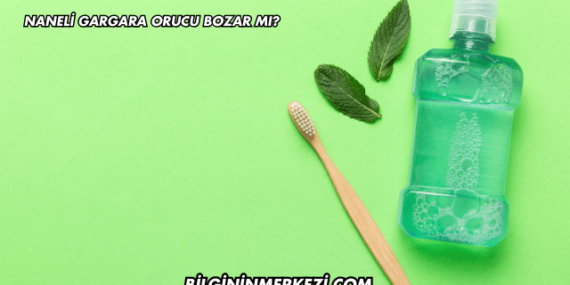 Naneli Gargara Orucu Bozar mı?