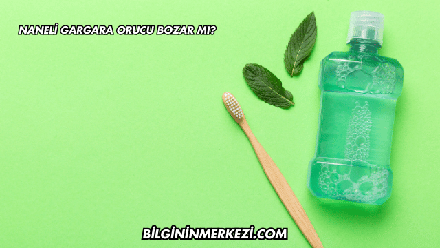 Naneli Gargara Orucu Bozar mı?