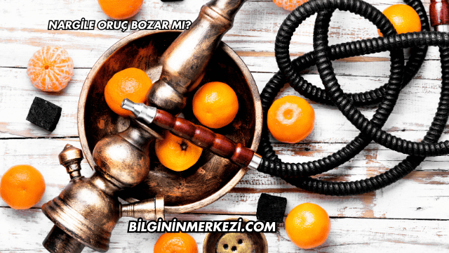 Nargile Oruç Bozar mı?