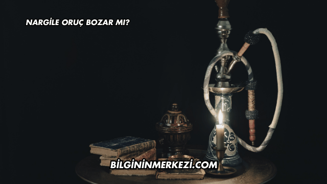 Nargile Oruç Bozar mı?