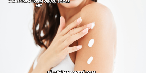 Nemlendirici Krem Orucu Bozar mı?