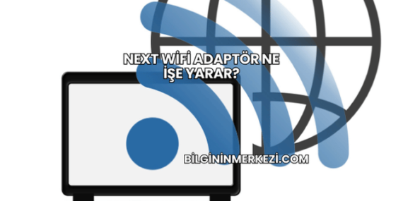 Next WiFi Adaptör Ne İşe Yarar?