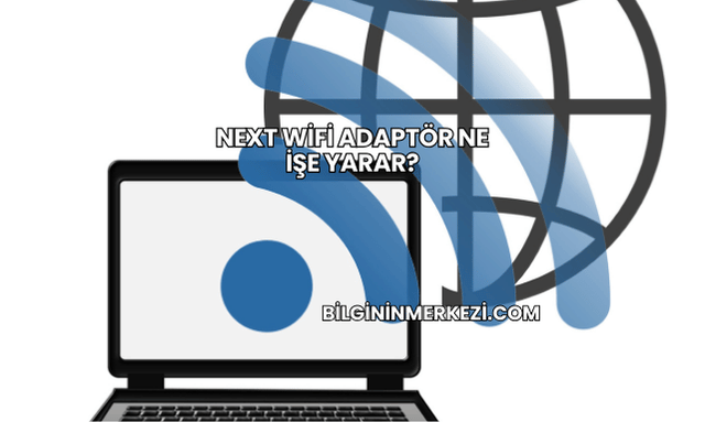 Next WiFi Adaptör Ne İşe Yarar?