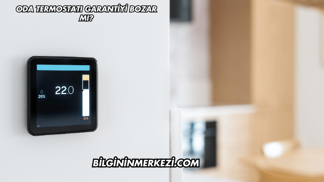 Oda Termostatı Garantiyi Bozar mı?