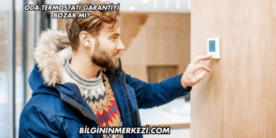 Oda Termostatı Garantiyi Bozar mı?