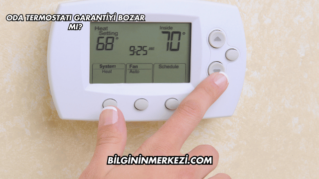 Oda Termostatı Garantiyi Bozar mı?