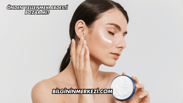 Önden Yellenmek Abdesti Bozar mı?