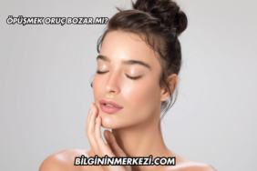 Öpüşmek Oruç Bozar mı?