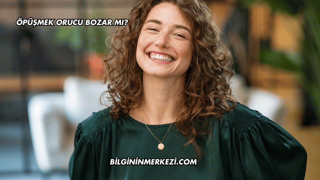 Öpüşmek Orucu Bozar mı?