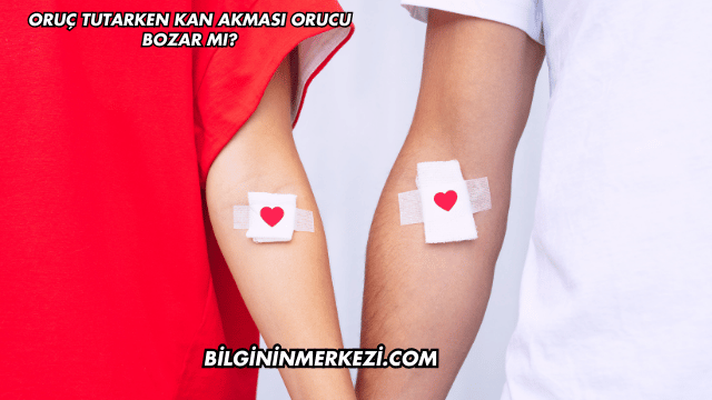 Oruç Tutarken Kan Akması Orucu Bozar mı?