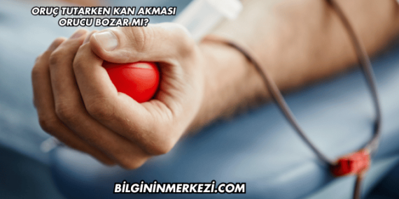 Oruç Tutarken Kan Akması Orucu Bozar mı?