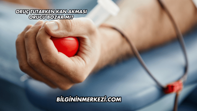 Oruç Tutarken Kan Akması Orucu Bozar mı?