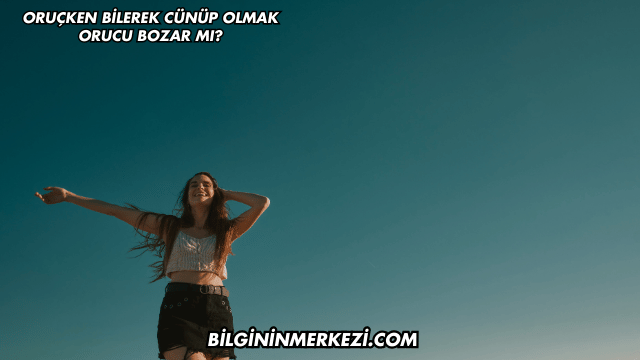 Oruçken Bilerek Cünüp Olmak Orucu Bozar mı?