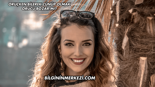Oruçken Bilerek Cünüp Olmak Orucu Bozar mı?