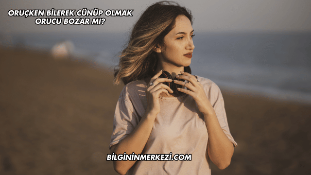 Oruçken Bilerek Cünüp Olmak Orucu Bozar mı?