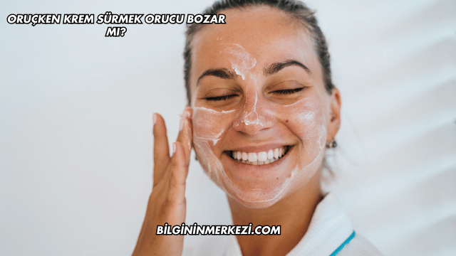 Oruçken Krem Sürmek Orucu Bozar mı?