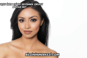 Oruçlu İken Eşiyle Sevişmek Orucu Bozar mı?