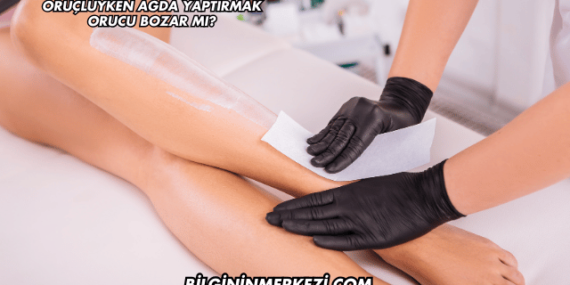 Oruçluyken Ağda Yaptırmak Orucu Bozar mı?