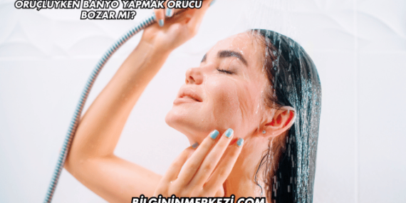 Oruçluyken Banyo Yapmak Orucu Bozar mı?