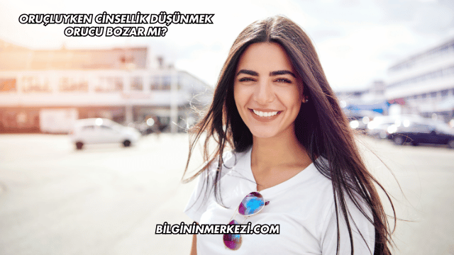 Oruçluyken Cinsellik Düşünmek Orucu Bozar mı?