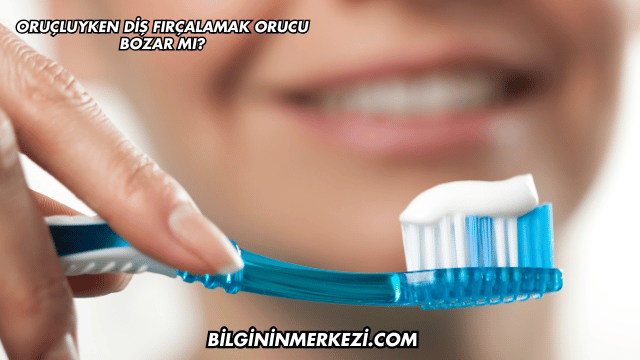 Oruçluyken Diş Fırçalamak Orucu Bozar mı?