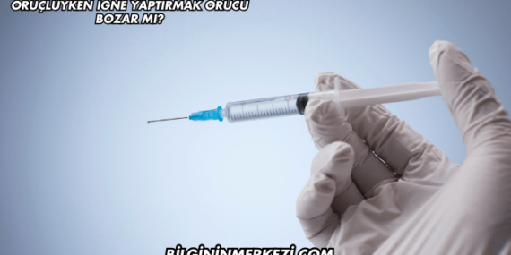 Oruçluyken İğne Yaptırmak Orucu Bozar mı?