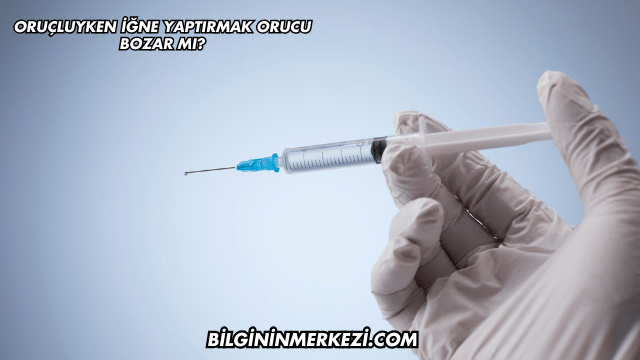 Oruçluyken İğne Yaptırmak Orucu Bozar mı?