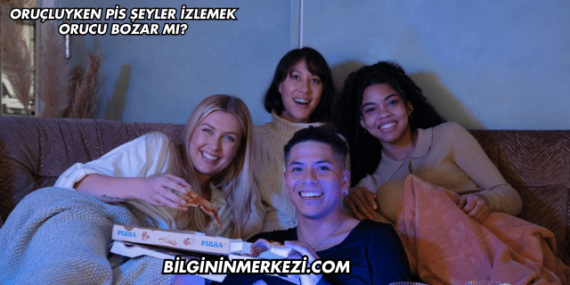 Oruçluyken Pis Şeyler İzlemek Orucu Bozar mı?