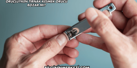 Oruçluyken Tırnak Kesmek Orucu Bozar mı?