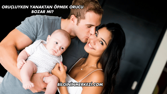 Oruçluyken Yanaktan Öpmek Orucu Bozar mı?