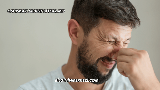 Osurmak Abdest Bozar mı?